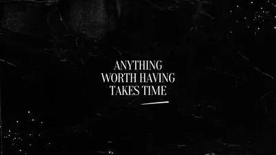 Anything Worth Having Takes Time Quote HD Wallpaper